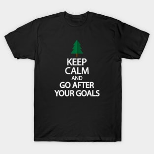 Keep calm and go after your goals T-Shirt